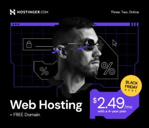 Black Friday at Hostinger. Premium Shared Hosting for $2.49/mo + FREE Domain (with a 4-year plan)